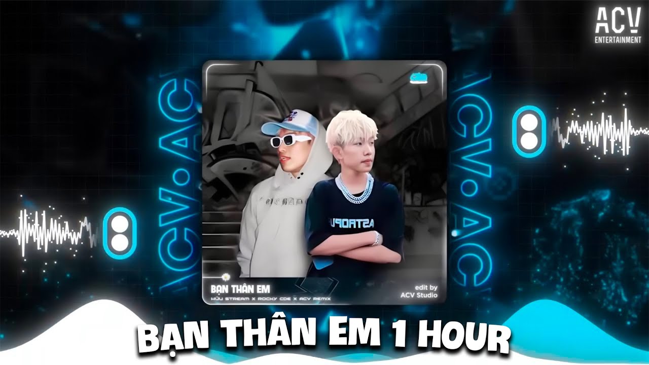 [1 Hour] Bạn Thân Em Remix - ACV Remix - Anh Đã Cố Giữ Hết Cảm Xúc Với Cái Thằng Là Bạn Thân Em
