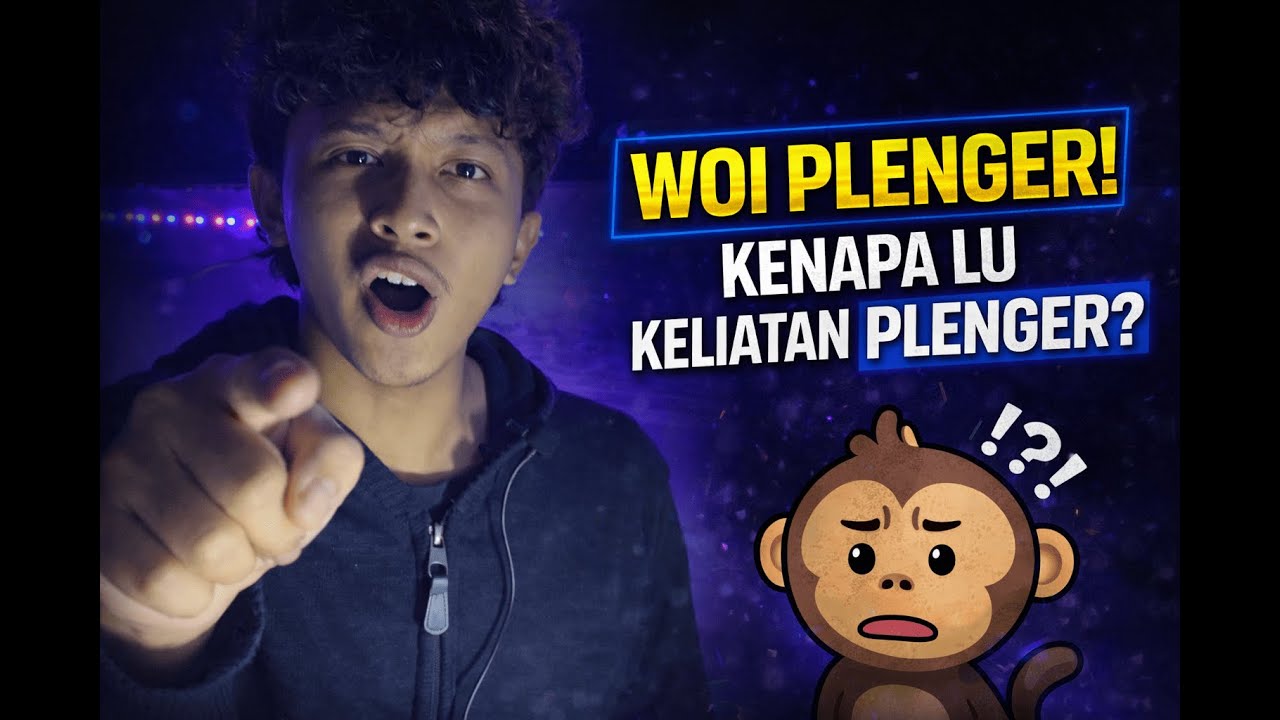 WOI PLENGER! KENAPA LU KELIATAN PLENGER?
