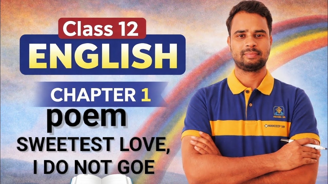 Class 12 English poetry. SWEETEST LOVE, I DO NOT GO