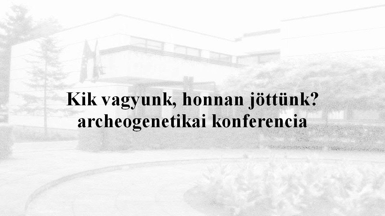 Kik vagyunk, honnan j&ouml;tt&uuml;nk? - archeogenetikai konferencia