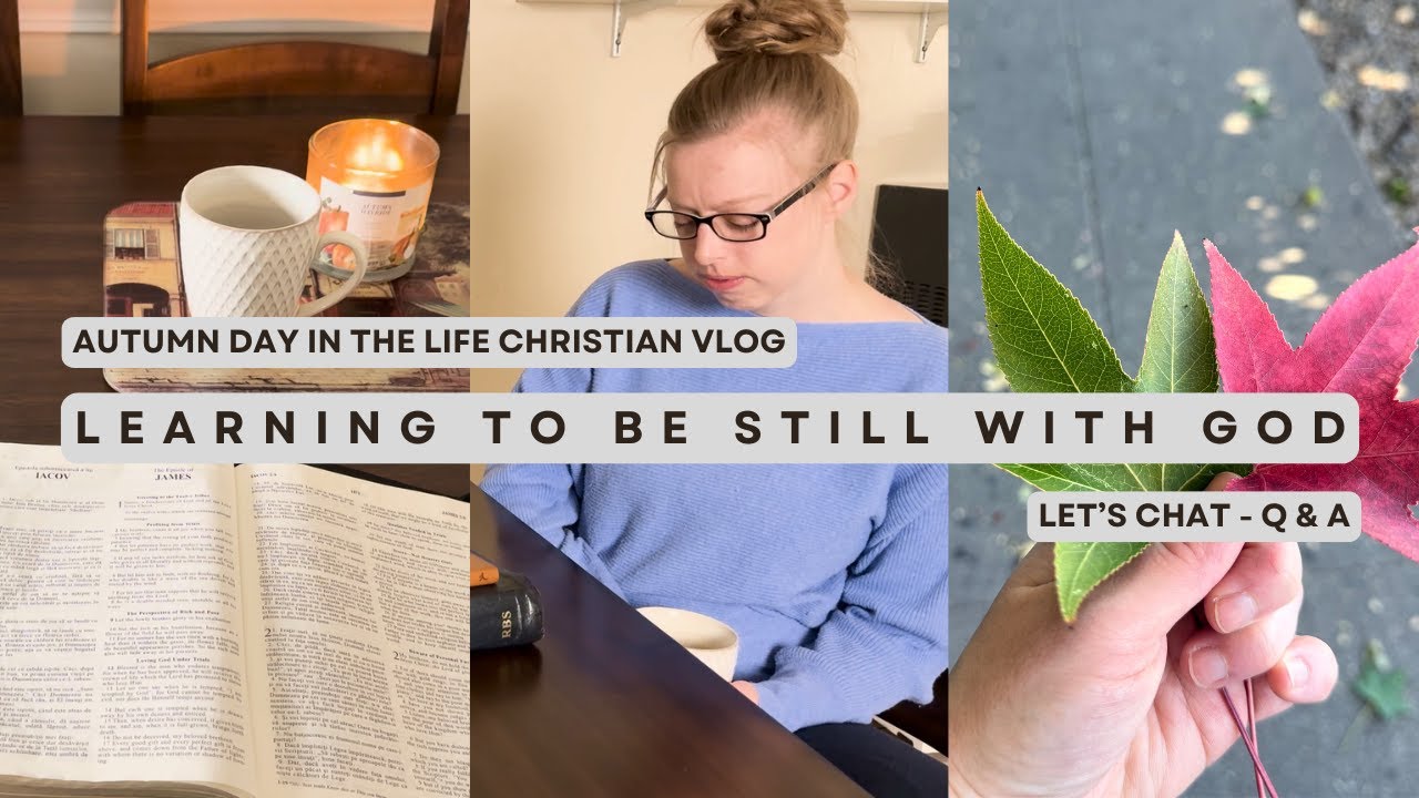 LEARNING TO BE STILL IN GOD’S PRESENCE | autumn day in my life christian vlog, q&a, a cozy fall day