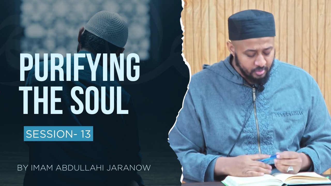 #13 Purifying the Soul | Takhliya & Tahliyah | Imam Abdullahi Jaranow