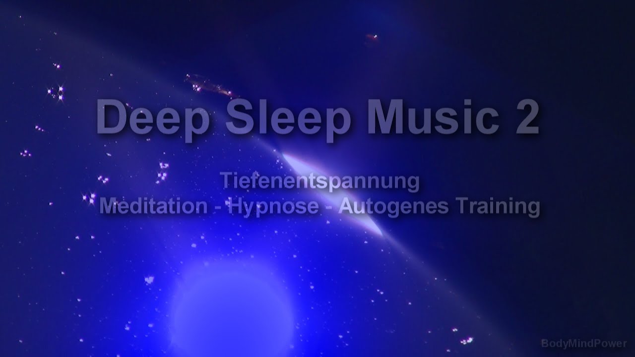 Deep Sleep Music 2 - Einschlafmusik - Tiefenentspannung - Meditation - Hypnose - Autogenes Training
