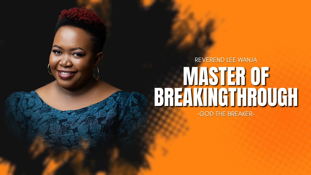 Master of Breaking through(God the Breaker)||Rev Lee Wambugu