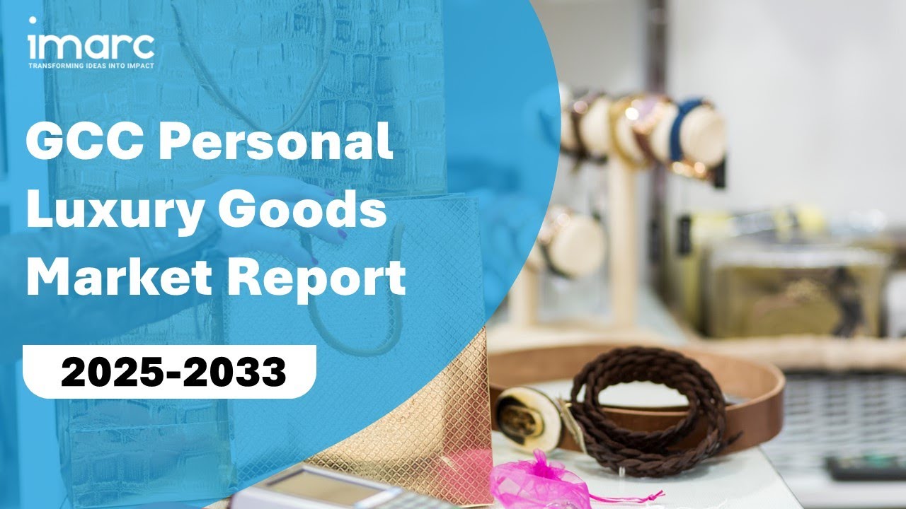 GCC Personal Luxury Goods Market Trends, Regional Insights & Growth Forecast 2025-2033