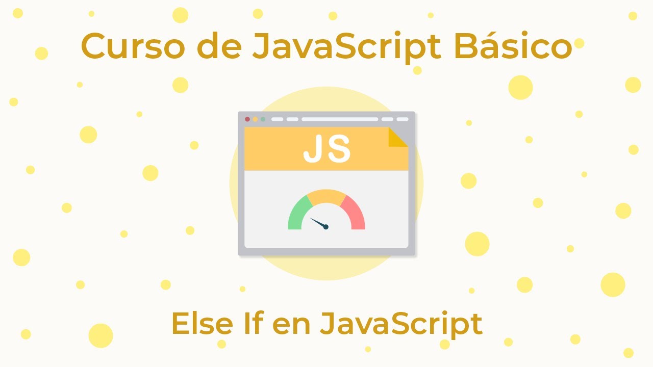 Curso de JavaScript B&aacute;sico - 20. Else If en JavaScript