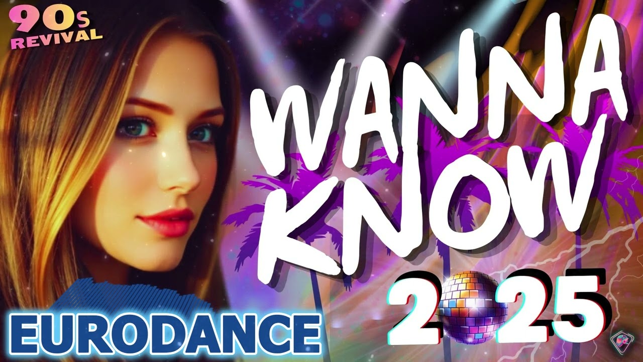 Eurodance Revival 2025 - Wanna Know 2025 - Eurodance 90s Flashback | Dream Eurodance Mix🔥