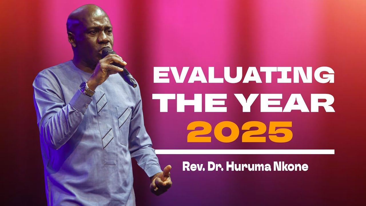 Evaluating The Year 2025  |  Rev. Dr. Huruma Nkone  |  Sunday, 28 Dec. 2025