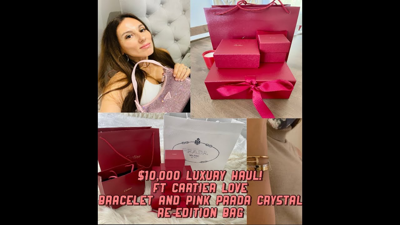 $10,000 LUXURY HAUL! FT CARTIER LOVE BRACELET AND PINK PRADA CRYSTAL RE-EDITION BAG