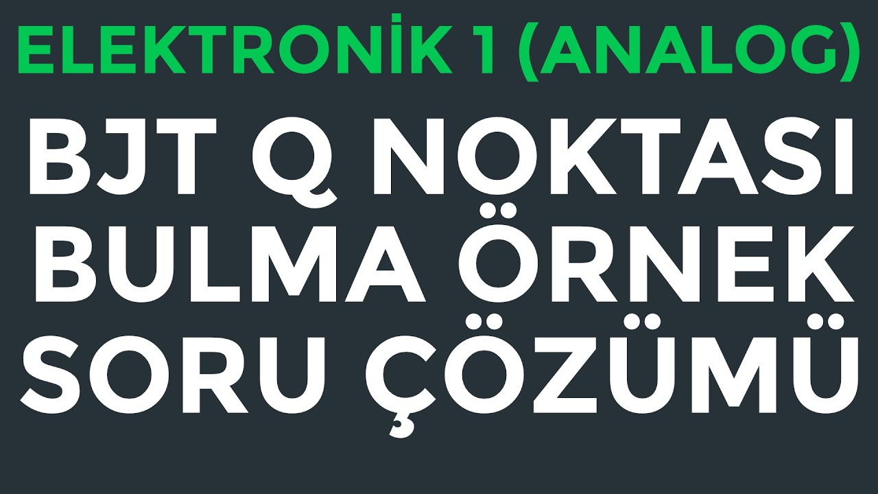 Elektronik 1 (Analog) | BJT Q Noktası Bulma | Soru Çözümü