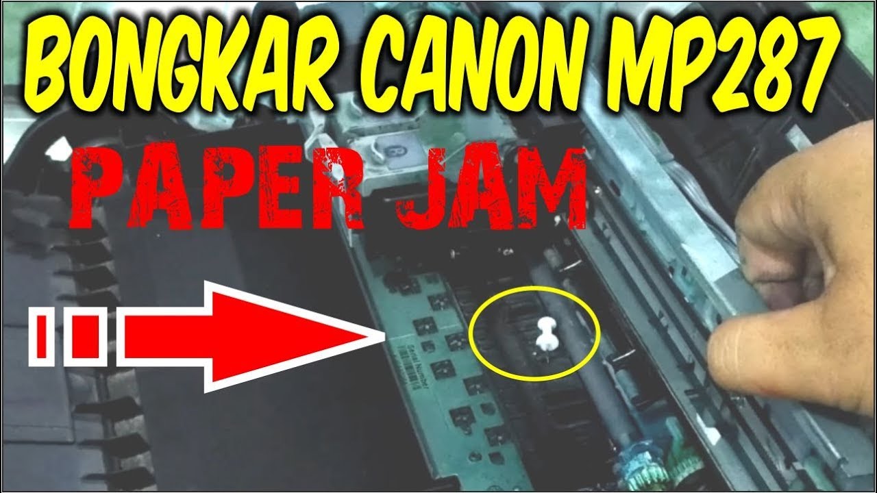 cara servis dan bongkar printer canon mp287 - paper jam