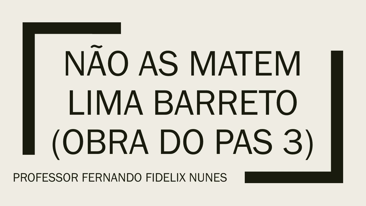 NÃO AS MATEM  |  LIMA BARRETO  | OBRA DO PAS 3 DA UnB