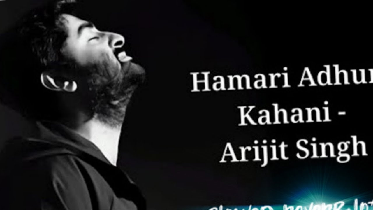 HAMARI ADHURI KAHANI.....*arijir singh*(slowed+reverb+lofi)#sadsong🎵