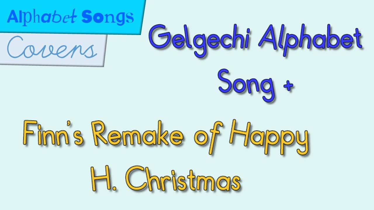 Gelgechi/Gəlgəçə Alphabet Song + Finn's Remake of Happy H. Christmas