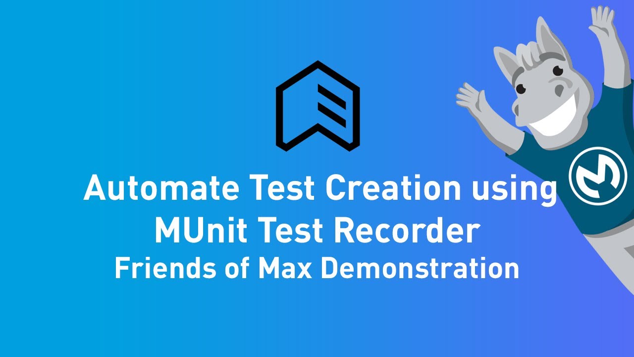 Automate Test Creation Using MUnit Test Recorder | Friends of Max Demonstration