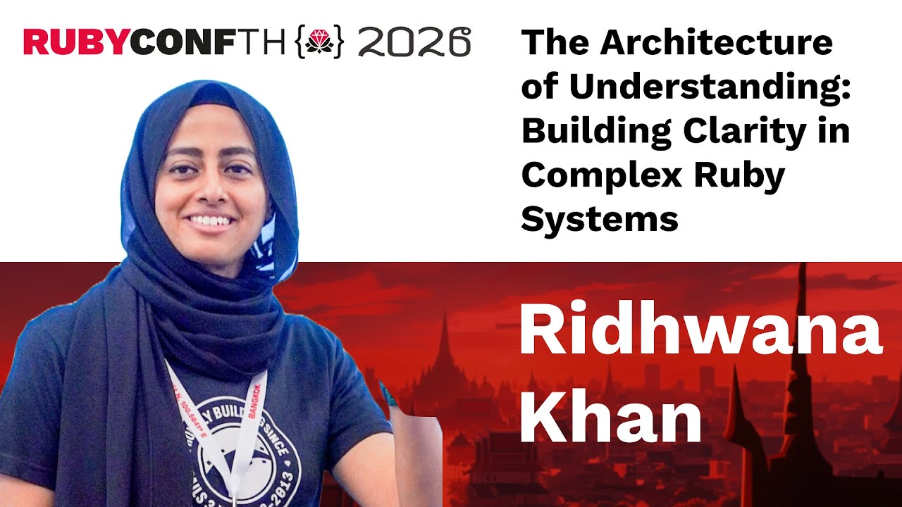 RubyConfTH 2026 - Ridhwana Khan - Keynote: The Architecture of Understanding