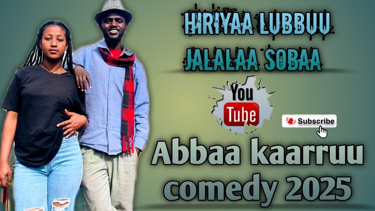 ABBAA KAARRUU COMEDY Hiriyaa lubbuu jalalaa soba