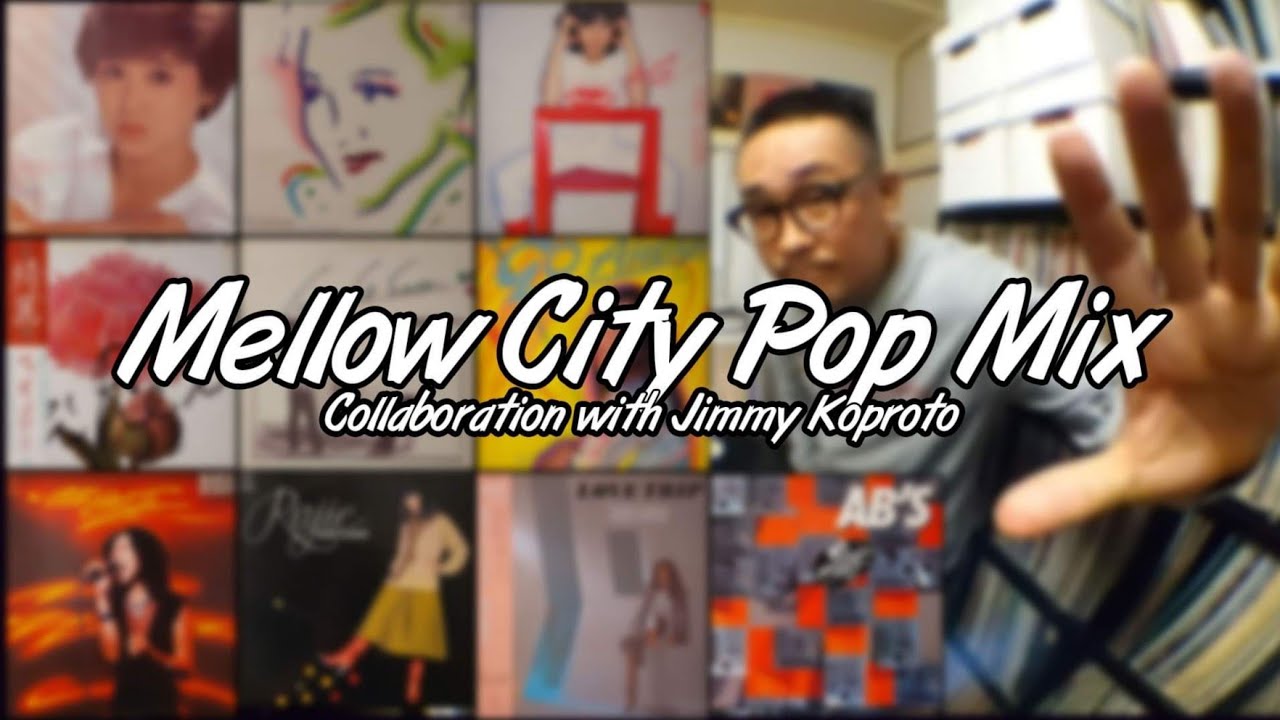 【 MELLOW CITY POP MIX Collaboration With Jimmy Koproto 】【 シティポップ ミックス 第6弾 】【 CITY POP MIX VOL.6 】