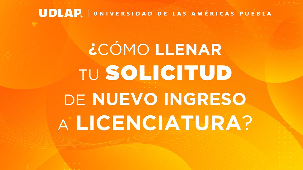 Cómo llenar la solicitud de admisión ____ UDLAP