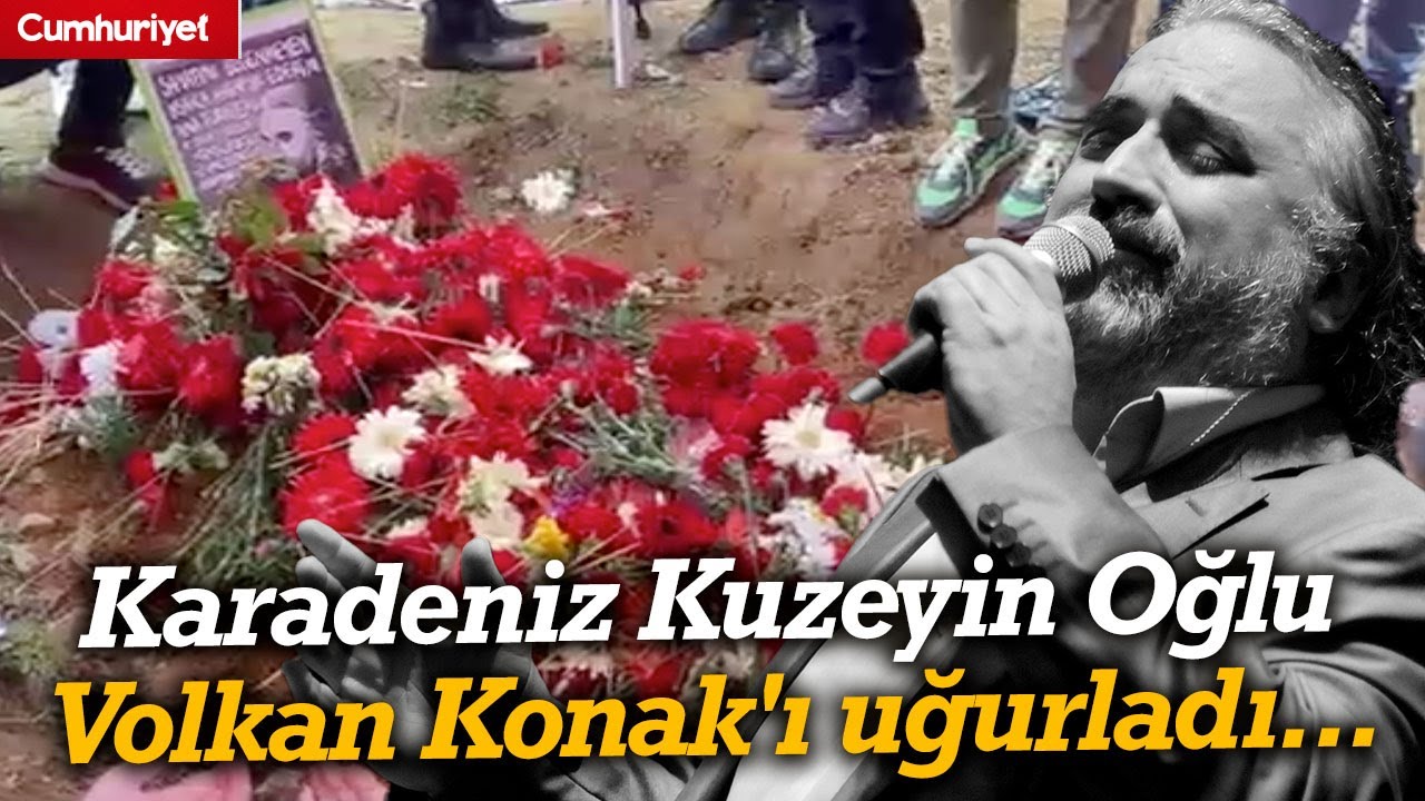 Karadeniz Kuzeyin Oğlu Volkan Konak'ı son yolculuğuna uğurladı... Mezarı çiçeklerle donatıldı...