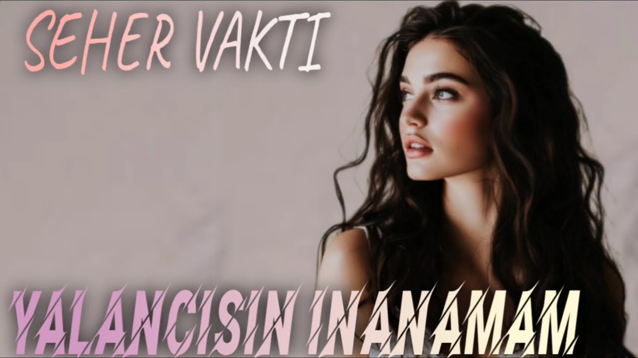 Yalancisin İnanamam - Seher Vakti l Yeni Trend 2026