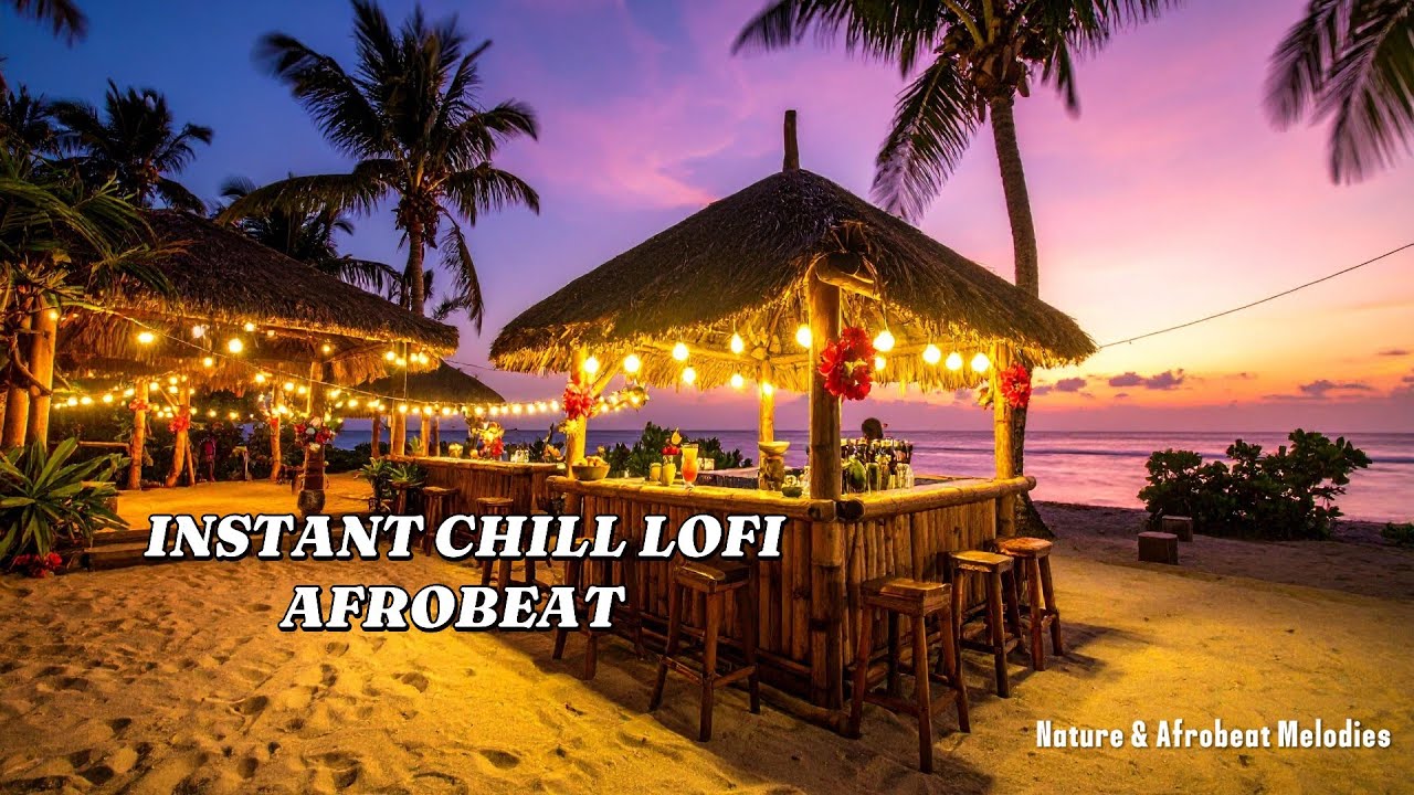 Instant chill Lofi Afrobeat Instrumental Music Mix | Chill Music & Nature Serene for Relaxation