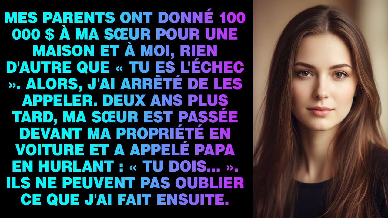 Mes parents ont donné 100k$ à ma sœur pour une maison et à moi, rien d'autre que l'« échec » — Alors