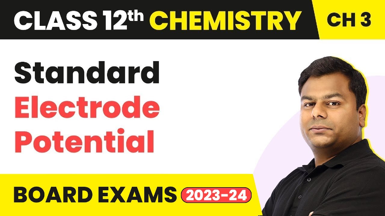 Standard Electrode Potential - Electrochemistry | Class 12 Chemistry Chapter 3 (2022-23)