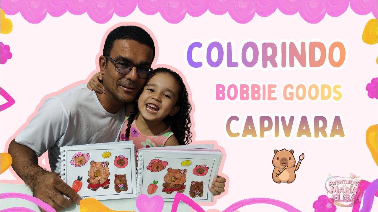 Maria Elisa e o Papai Colorindo Bobbie Goods da Capivara  | Pintura Infantil