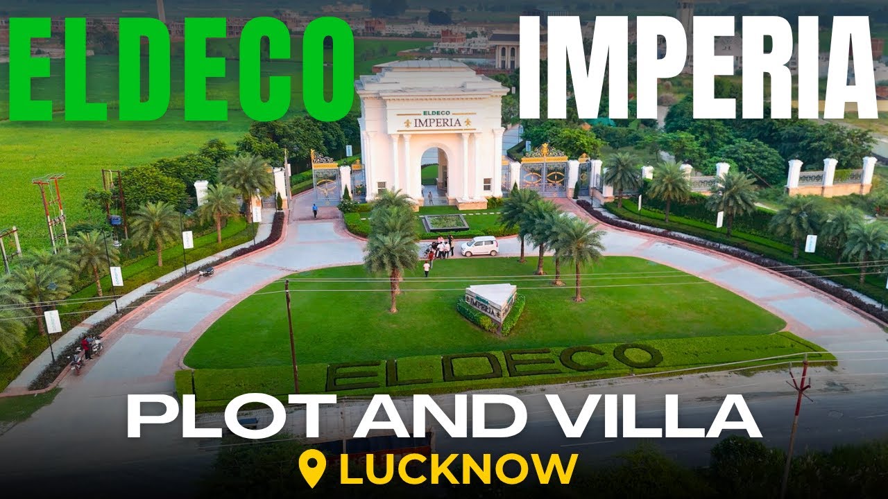 Eldeco Imperia Lucknow | Luxury Villas & Plots in Jaitikhera | Best Township Project in Lucknow 2025