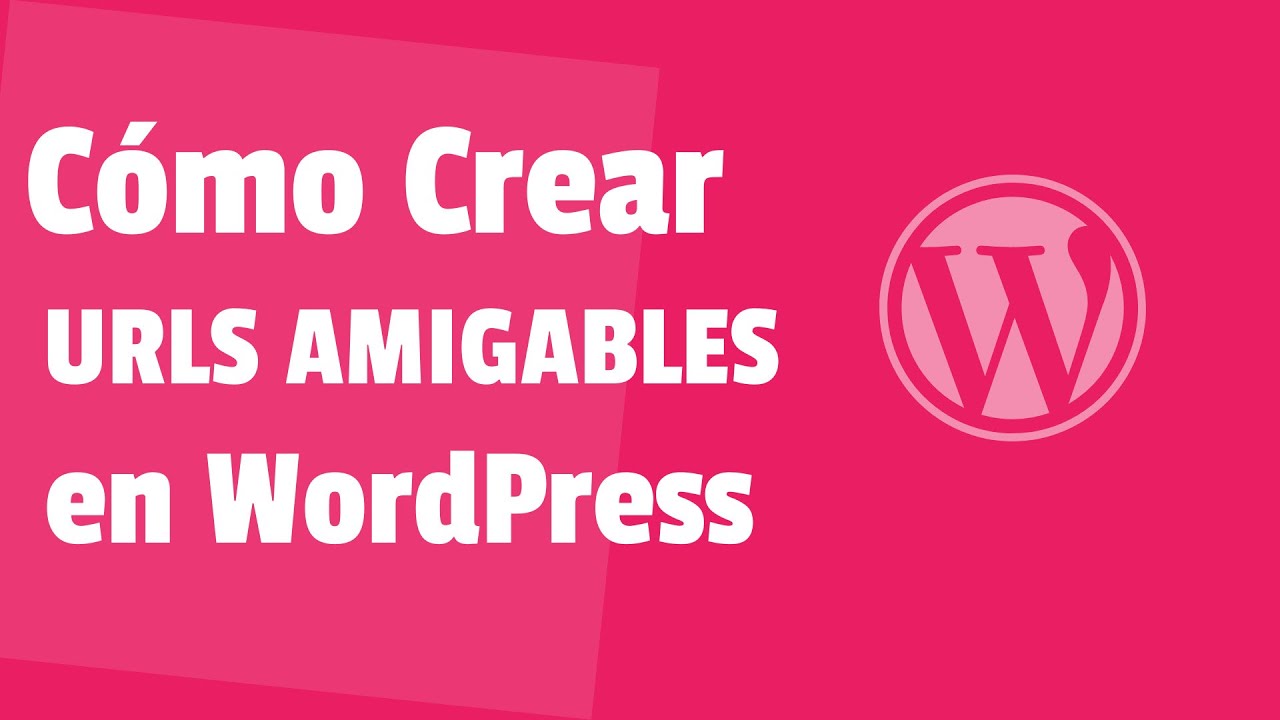 ✅ Cómo CREAR URLs AMIGABLES en WordPress - (Ayudan a Posicionar tu Sitio Web En Google)