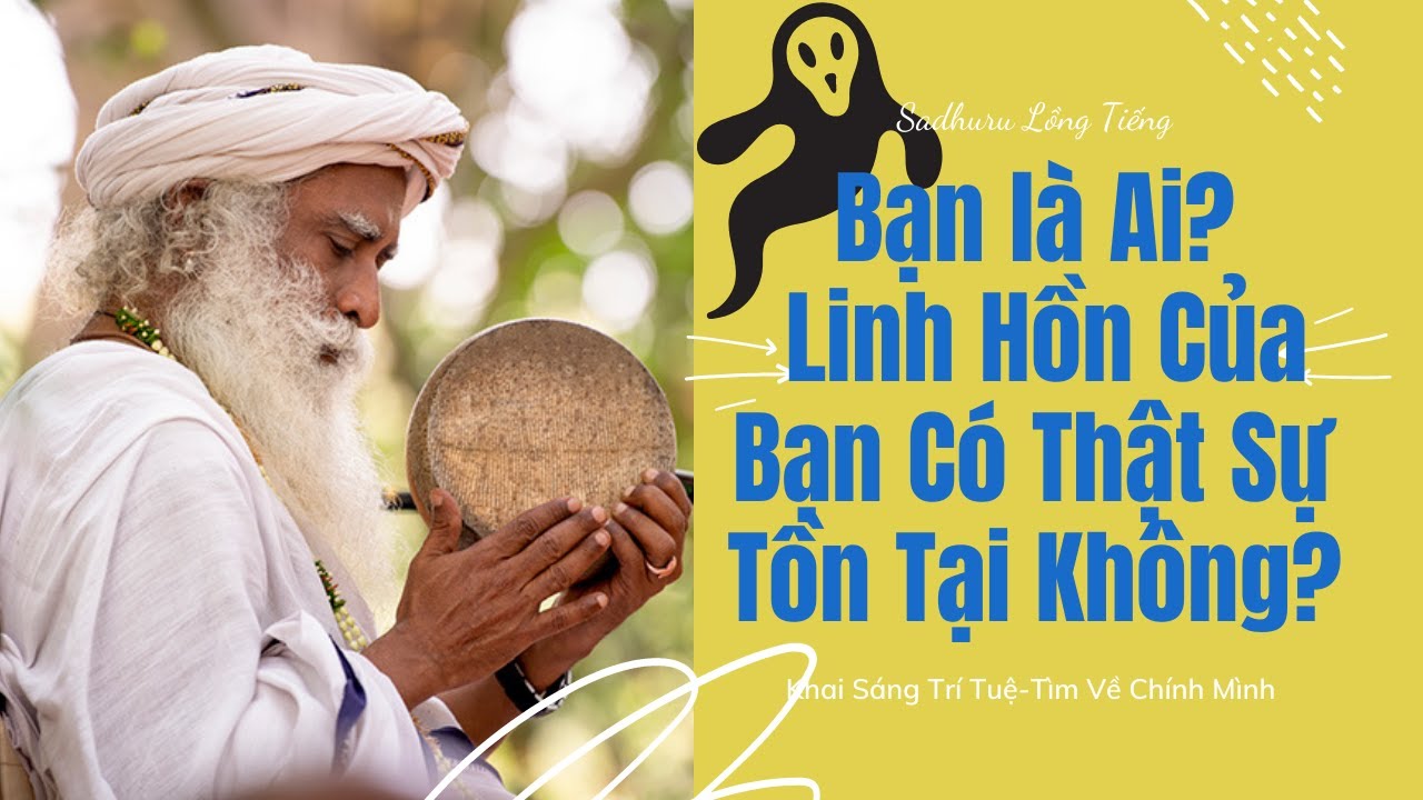Bạn Có Biết Bạn Thật Sự Là Ai Không | Sadhguru Lồng Tiếng #26