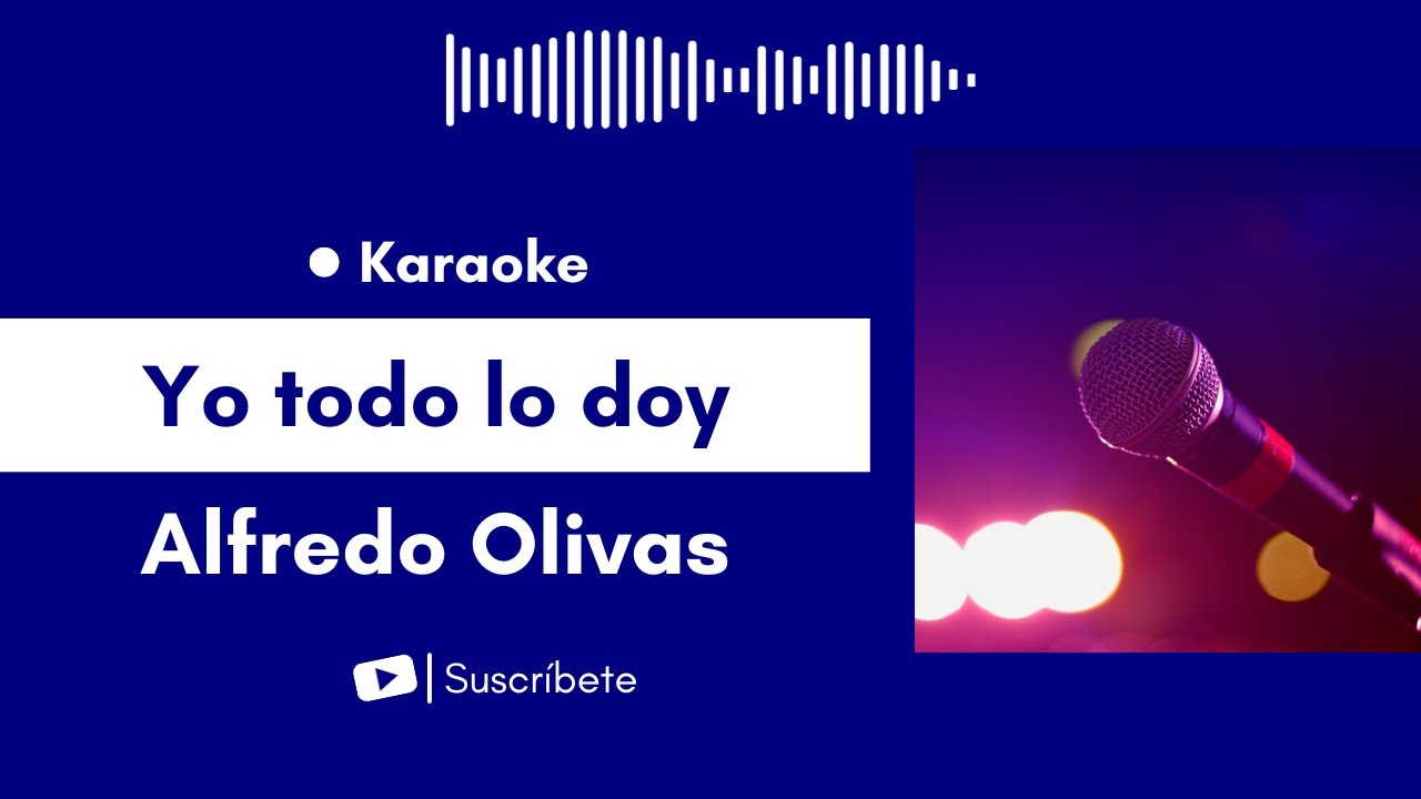 Yo todo lo doy - Alfredo Olivas Karaoke