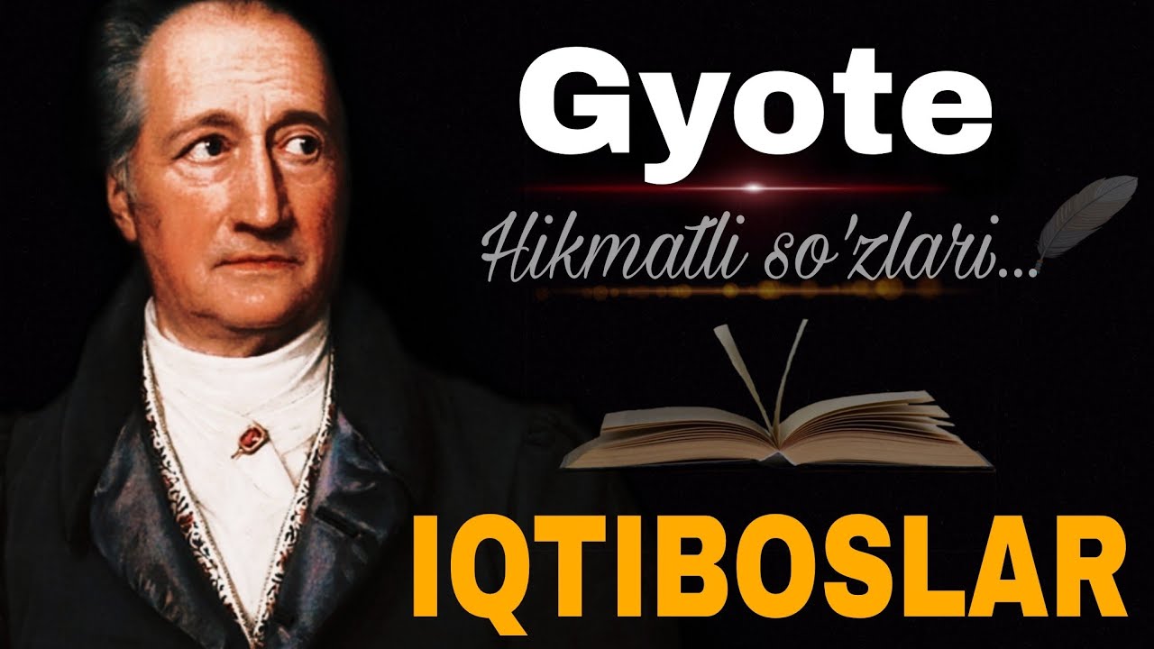GYOTE hikmatli so'zlari, IQTIBOSLARI...Hayotiy tavsiyalari, dono fikrlari.