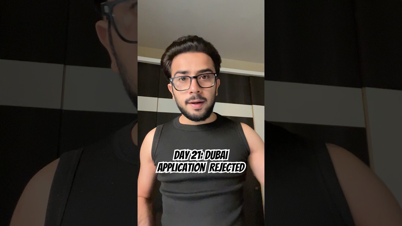 Day 21: Dubai Application Rejected 