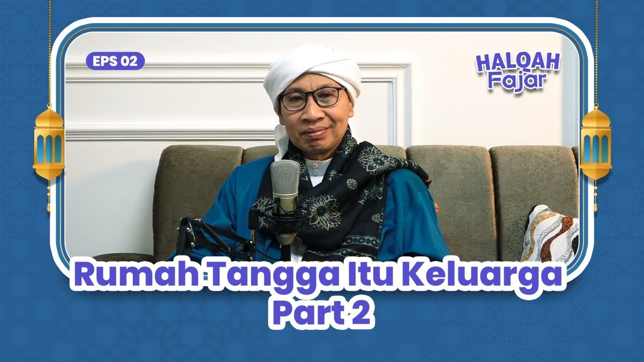 HALQAH FAJAR EPS 2 | Rumah Tangga Itu Keluarga Part 2 | Buya Yahya