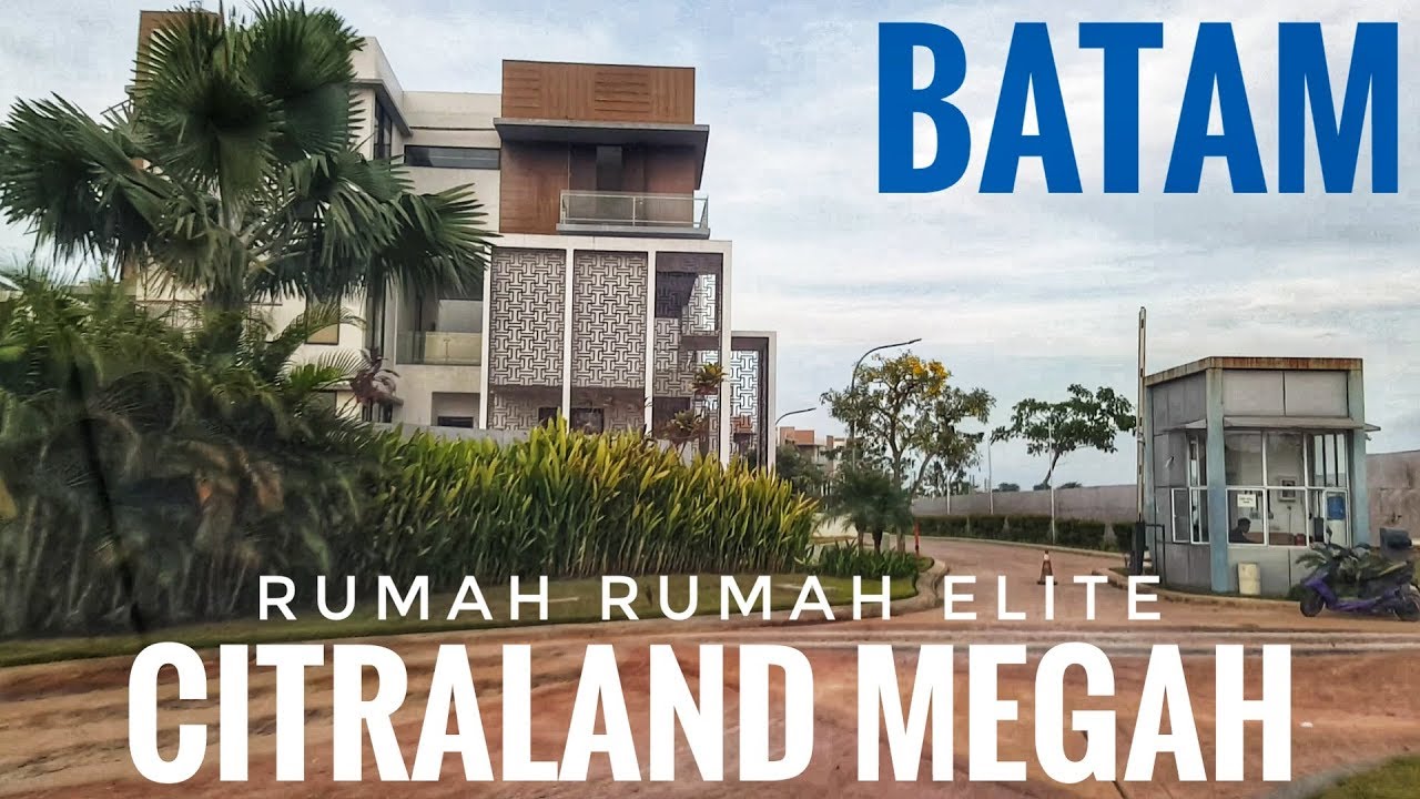 Keliling Rumah Rumah Elite CITRALAND MEGAH Batam | Batam Luxury Homes