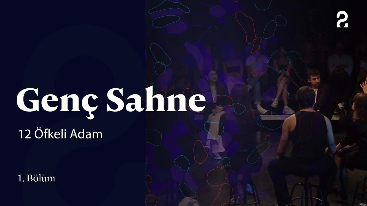Genç Sahne | 12 Öfkeli Adam | 1. Bölüm
