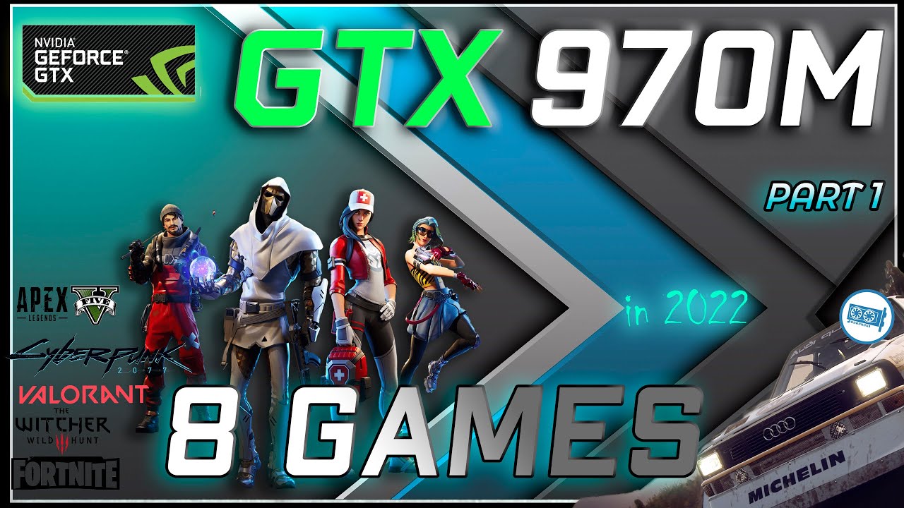*GeForce GTX 970M 3gb in 8 Games     | in 2022 - PART 1