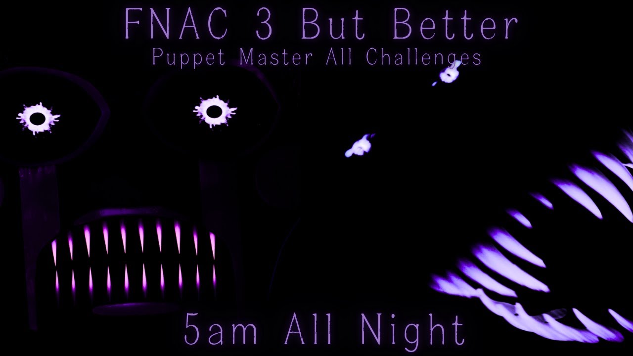 FNAC 3 But Better - Puppet Master All Challenges w/5am Difficulty All Night