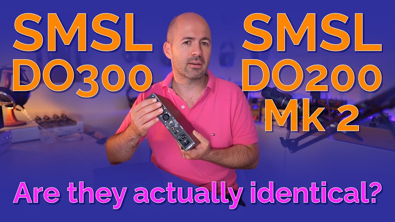 SMSL DO200 Mk2 & DO300 DAC Review: Are they actually identical?