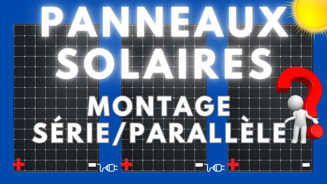 ⚡️☀️MONTER VOS PANNEAUX SOLAIRES EN SÉRIE/PARALLÈLE ou MIXTE..!!!?