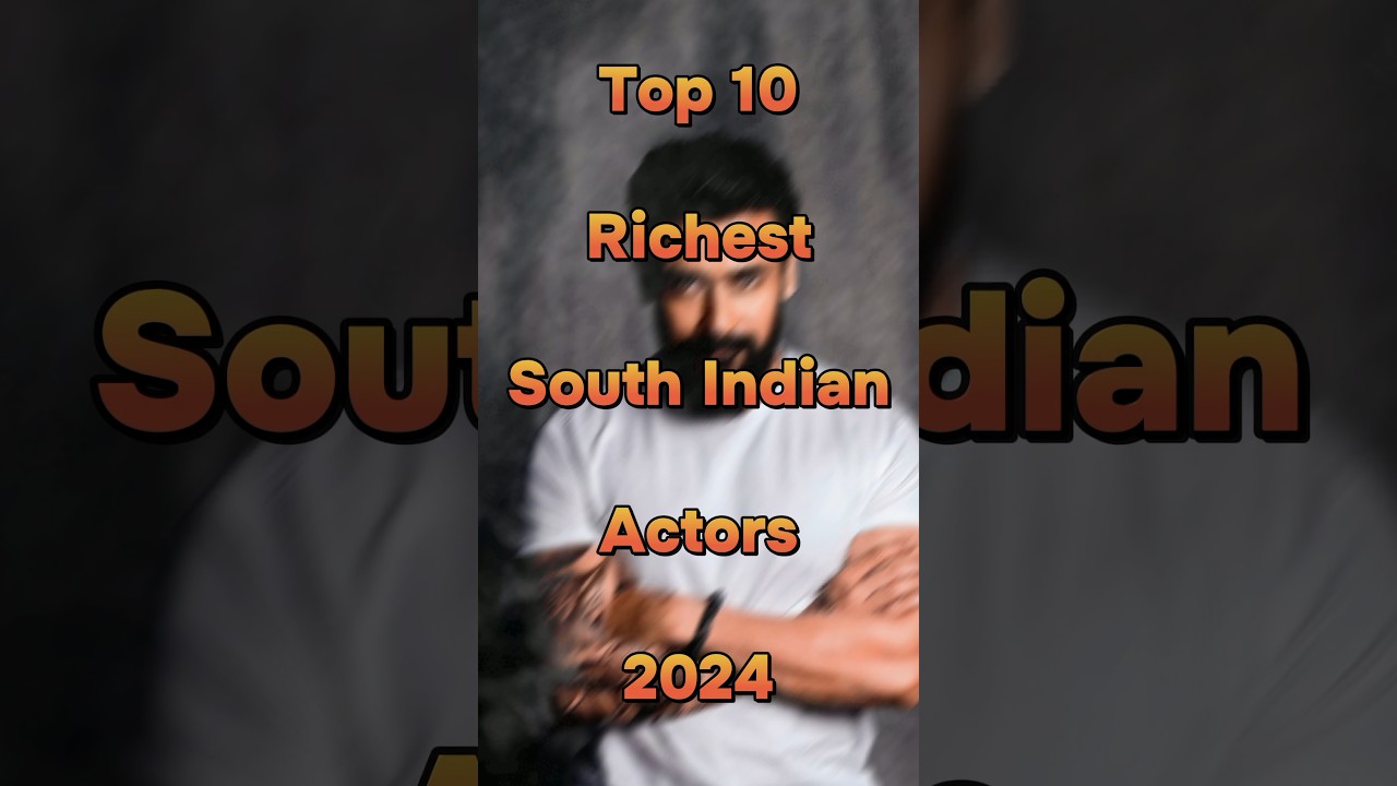 Top 10 richest South Indian actors 2024 