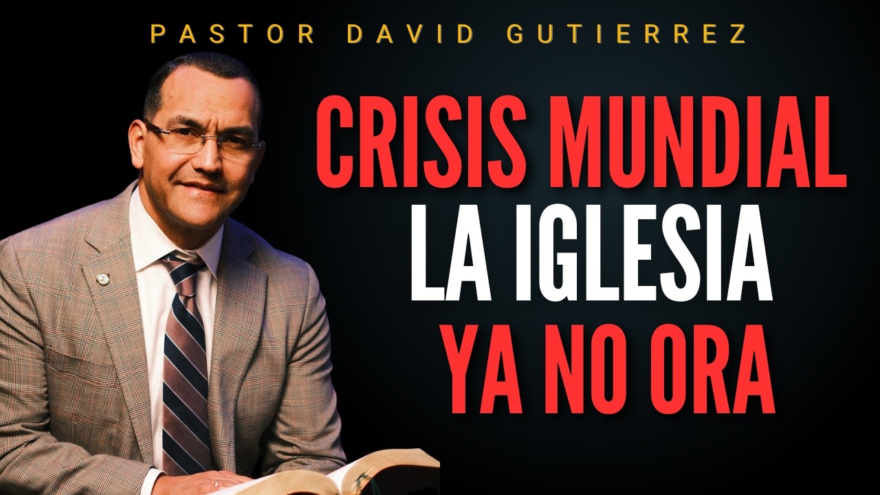 La Iglesia ha dejado de Orar / Pastor General David Gutierrez