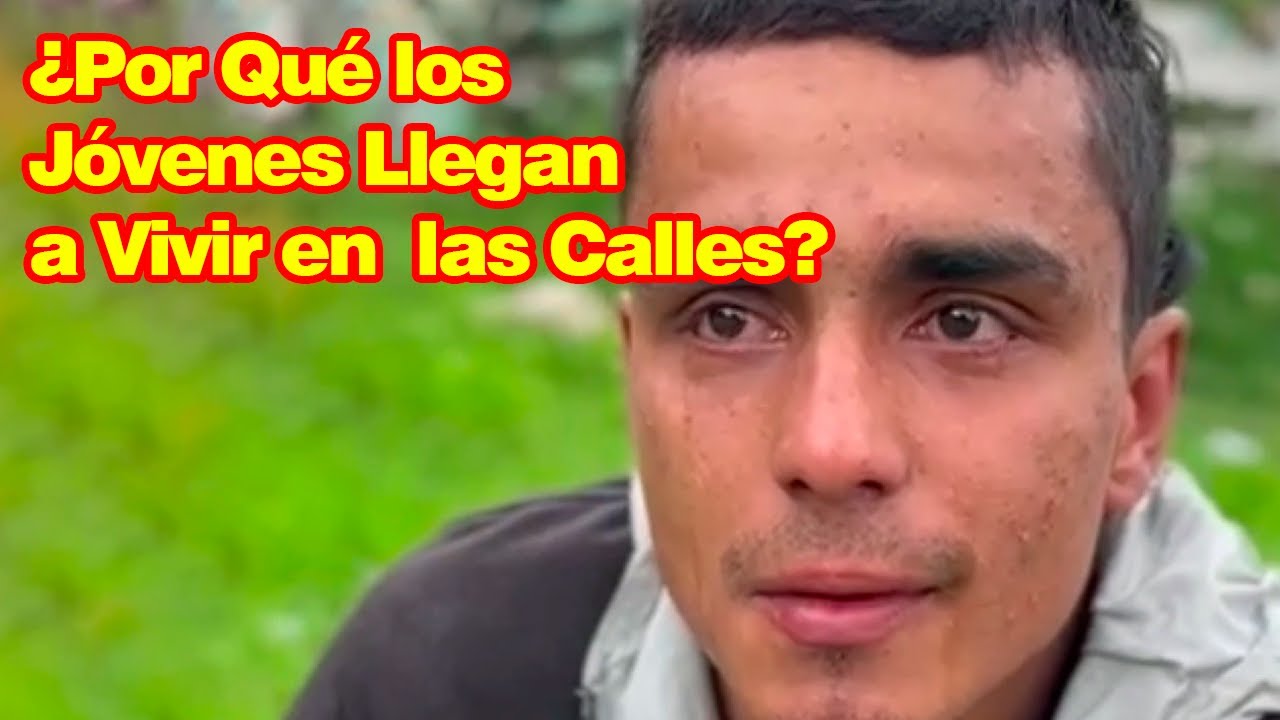 ¿Por Qué los Jóvenes Llegan a Vivir en las Calles? | Realidad Impactante