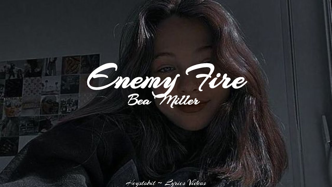 Bea Miller - Enemy Fire [Lyrics]