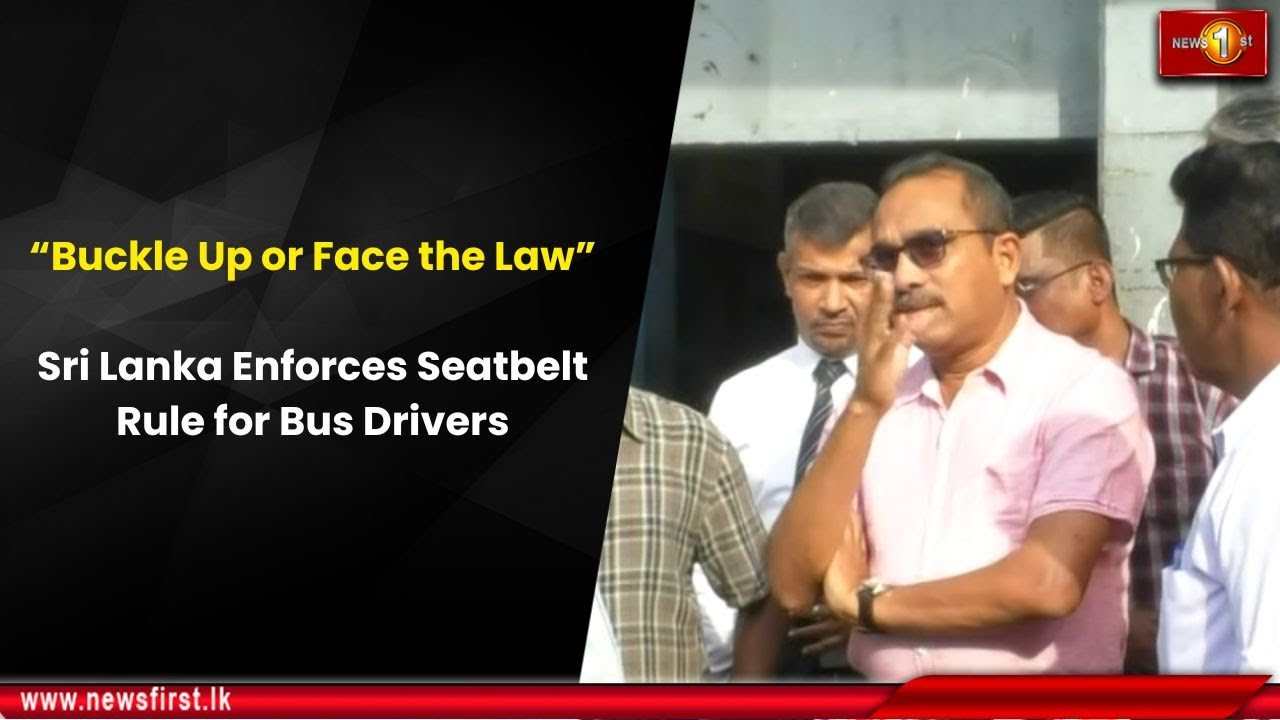 “Buckle Up or Face the Law”: Sri Lanka Enforces Seatbelt Rule for Bus Drivers