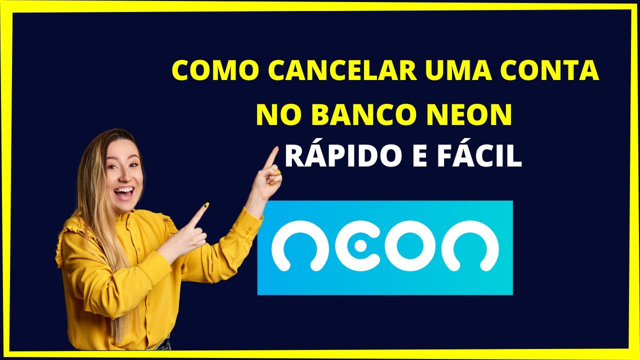 Como cancelar uma conta Neon - Rápido e fácil!