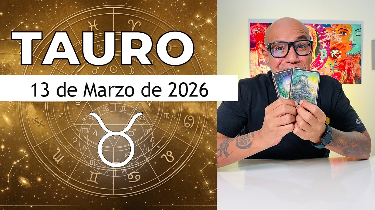 TAURO | Horóscopo de hoy 13 de Marzo 2026