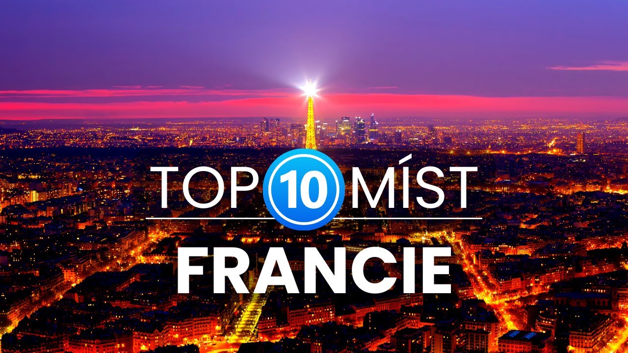 10 Nejlep&scaron;&iacute;ch m&iacute;st ve Francii | Cestov&aacute;n&iacute; a dovolen&aacute; ve Francii